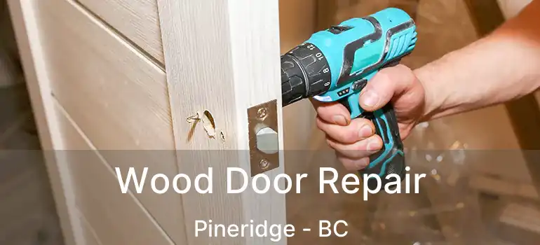  Wood Door Repair Pineridge - BC