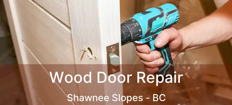  Wood Door Repair Shawnee Slopes - BC
