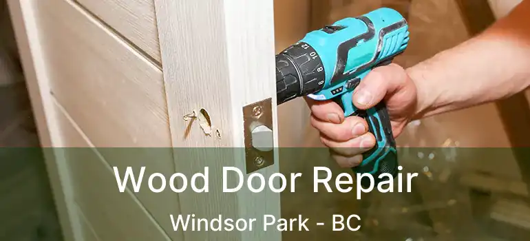  Wood Door Repair Windsor Park - BC