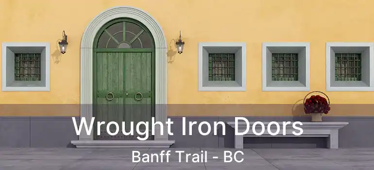 Wrought Iron Doors Banff Trail - BC