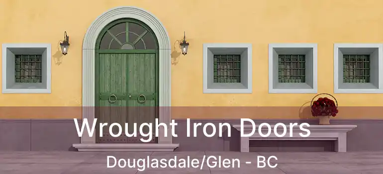  Wrought Iron Doors Douglasdale/Glen - BC